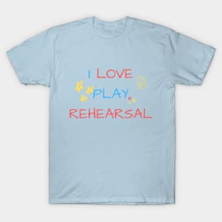 I Love Play Rehearsal T-Shirt